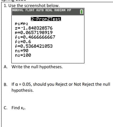 Write the null hypotheses.
If a = 0.05, should you Reject or Not Reject the null
hypothesis.
Find x2.
