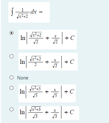 1
-dx
x²+2
In
+ C
In
+ C
2
O None
V?+5
In
+ C
+
J
x²+3
In
+ C
+
