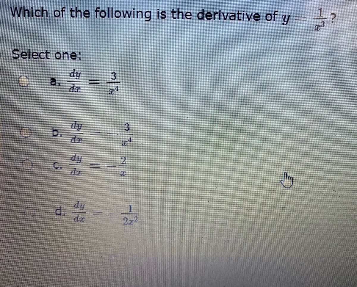 Which of the following is the derivative of y =?
Select one:
a.
fip
dy
b.
dz
3.
fip
dr
2
C.
dy
d.
dr
222
