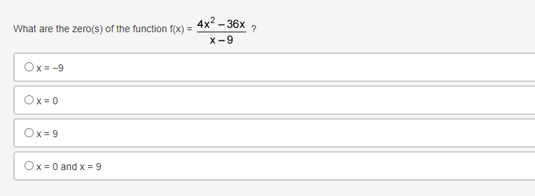4x2 -36х 7
X -9
What are the zero(s) of the function f(x) =
Ox = -9
Ox = 0
Ox = 9
Ox = 0 and x = 9
