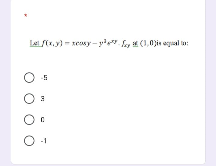 Let f(x, y) = xcosy – y³e*y. fxy at (1,0)is equal to:
-5
-1
