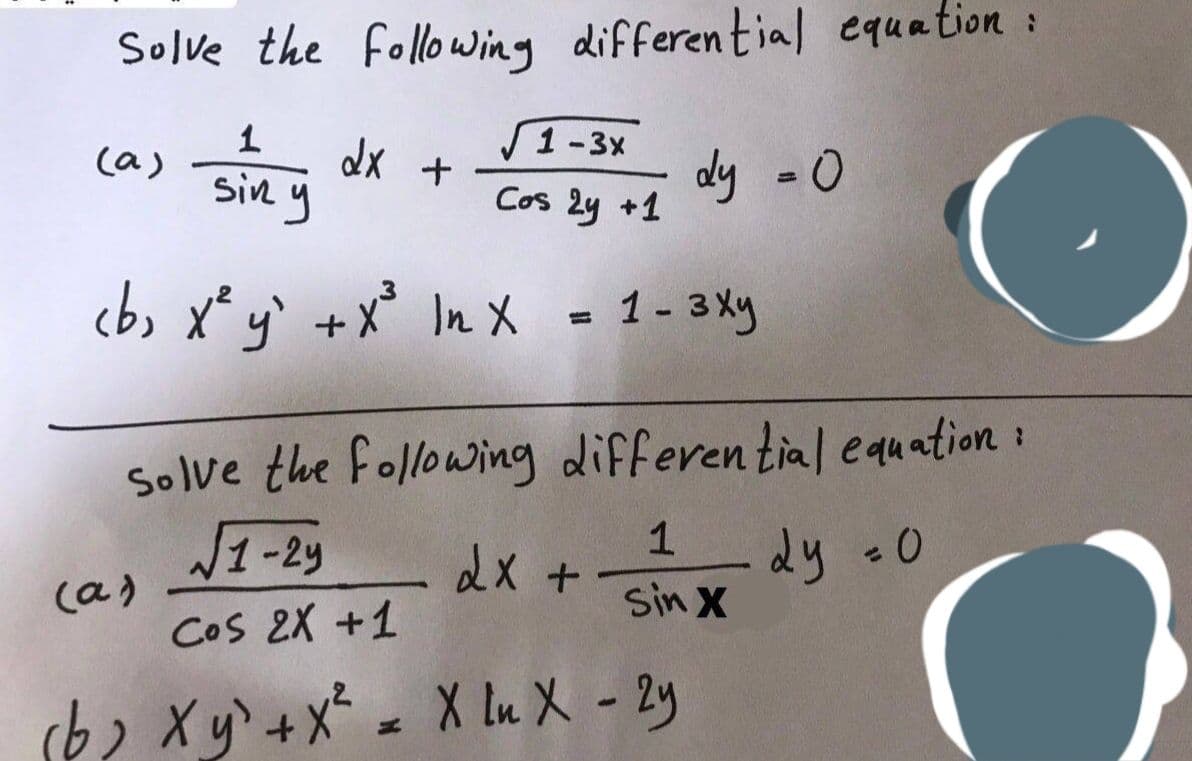 Solve the following differential equation:
√√1-3x
Cos 2y +1
cb, x² y² + x²³ ln x = 1 - 3 xy
(a)
1
siny
(a)
dx +
Solve the following differential equation
√1-2y
1
Sin X
Cos 2X +1
(b) xy + x² = X ln X - 2y
dy = 0
2x +
·dy =0