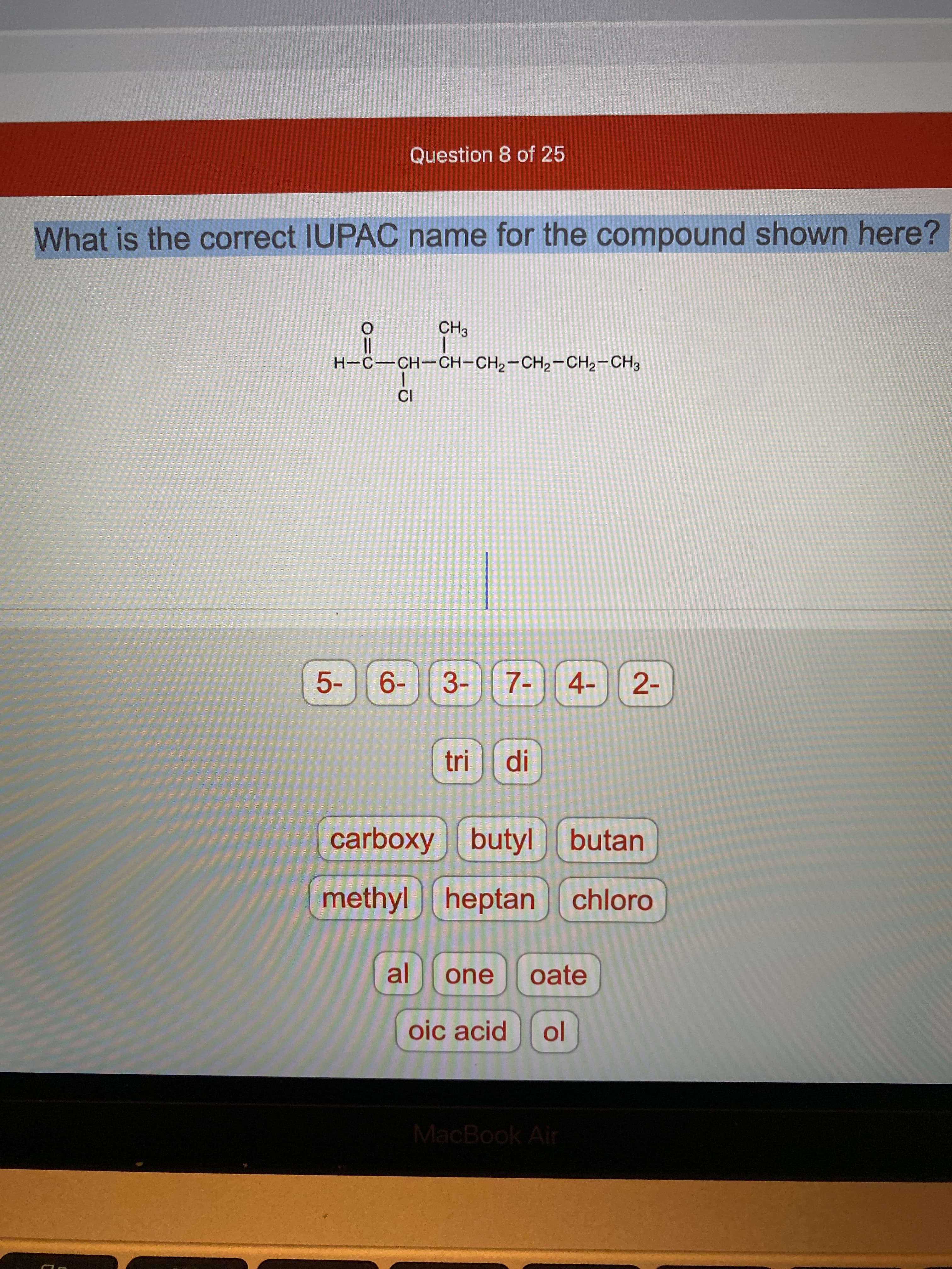 What is the correct IUPAC name for the compound shown here?
CH3
H-C-CH-CH-CH2-CH,-CH2-CH3
CI
