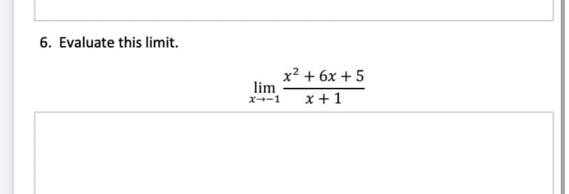 6. Evaluate this limit.
x2 + 6x + 5
lim
x--1
x + 1
