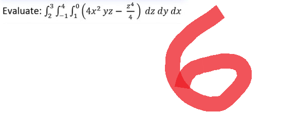 Evaluate: 2₁₁ (4x²yz - Z) dz dy dx
4
6