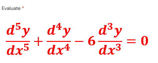 Evaluate *
d'y d¹yd³y
+
6
dx5
dx4
dx³
= 0