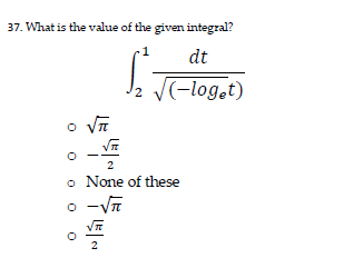 37. What is the value of the given integral?
1
dt
(-log.t)
O VIT
2
o None of these
o -VT
2.
