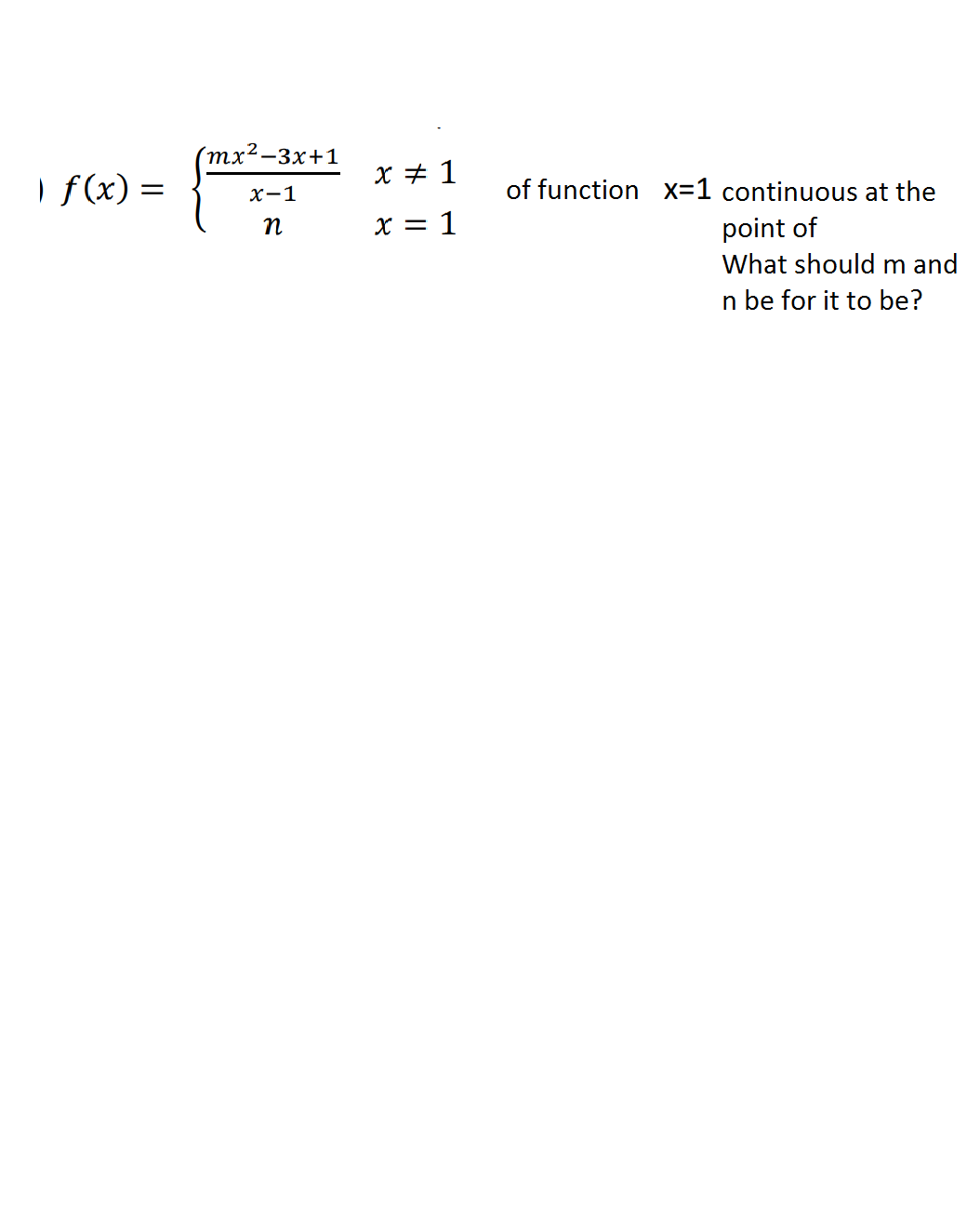 тx?—3х+1
X + 1
I f(x) =
of function x=1 continuous at the
х-1
x = 1
point of
What should m and
n be for it to be?
