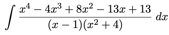 x4 – 4x3 + 8x² – 13x + 13
dx
-
-
(x – 1)(x2 + 4)
