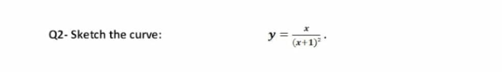Q2- Sketch the curve:
y =
(x+1)*
