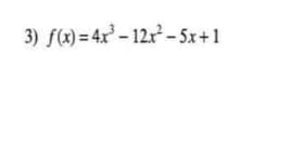 3) f(x) = 4x – 12x2 – 5x+1
