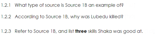 1.2.1 What type of source is Source 1B an example of?
1.2.2 According to Source 1B, why was Lubedu killed?
1.2.3 Refer to Source 1B, and list three skills Shaka was good at.