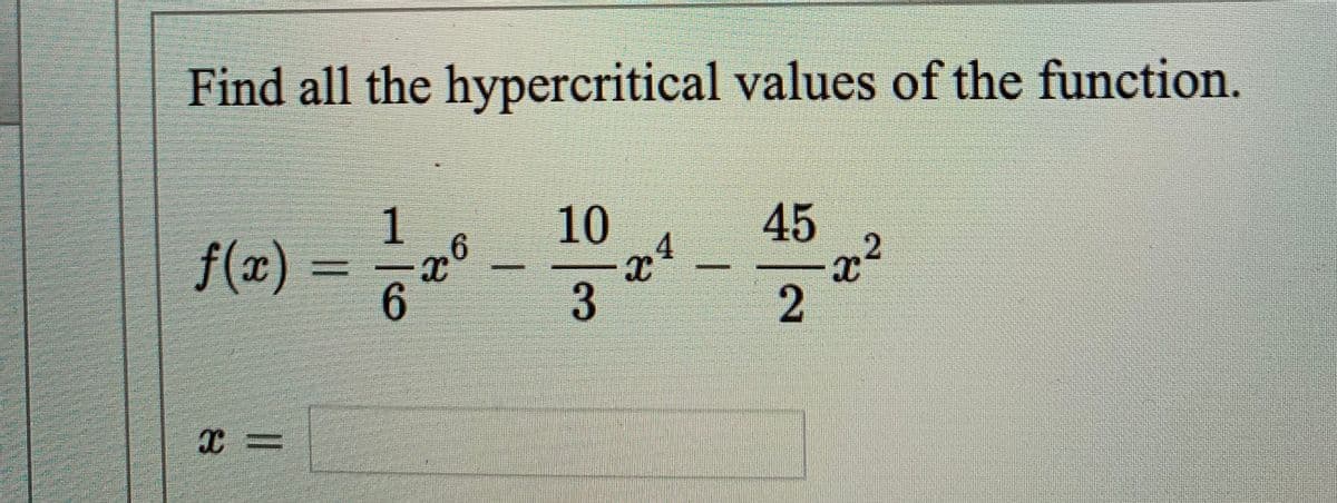 Find all the hypercritical values of the function.
1
10
45
|f(x) =
6.
2
3
1
