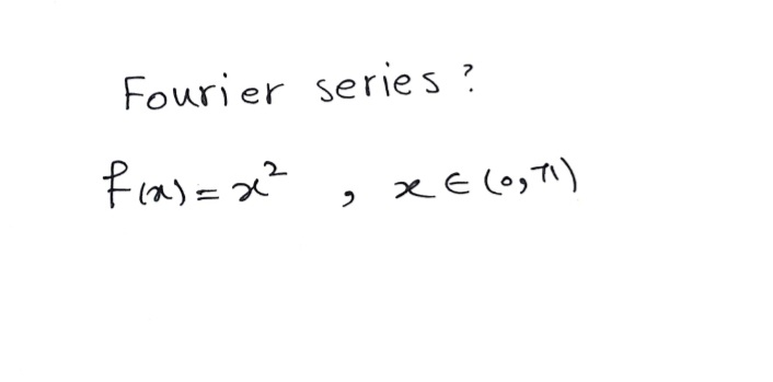 Fourier series ?
fras= x²
