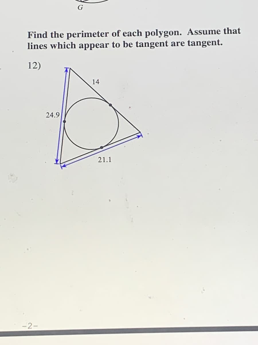 Find the perimeter of each polygon. Assume that
lines which appear to be tangent are tangent.
12)
14
24.9
21.1
-2-
