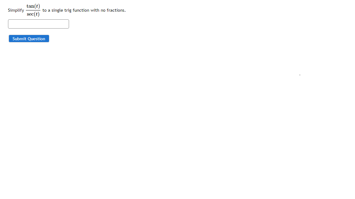 tan(t)
Simplify
to a single trig function with no fractions.
sec(t)
Submit Question
