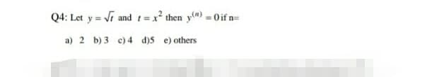Q4: Let y = √r and t = x² then y) = Oif n=
a) 2 b) 3 c) 4 d)5 e) others