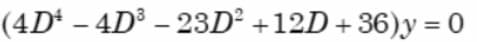(4D* – 4D³ – 23D² +12D+36)y = 0

