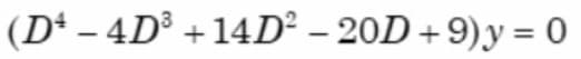 (D* – 4D³ +14D² – 20D + 9)y = 0
|
