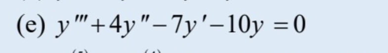 (e) y "+4y"-7y'–10y = 0
