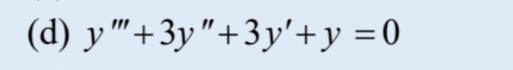 (d) y "+3y"+3y'+y =0
%3D
