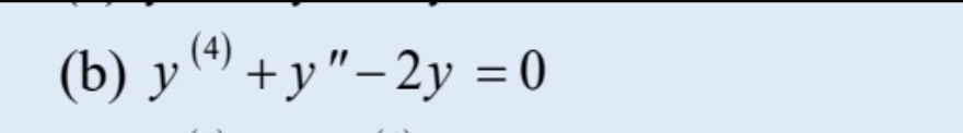 (4)
(b) y *) +y"-2y =0
