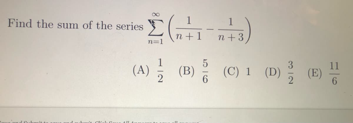 Find the sum of the series
1
n+1
n + 3
n=1
1
5
(A) ; (B) (C) 1 (D)
(E)
6
