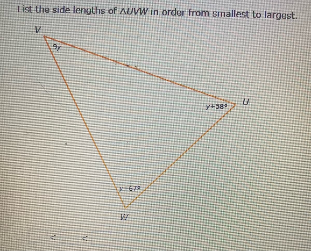 List the side lengths of AUVW in order from smallest to largest.
9y
y+58°
y+67°
W
