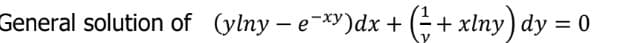 General solution of (ylny − e¯xy)dx + ( + xlny) dy = 0