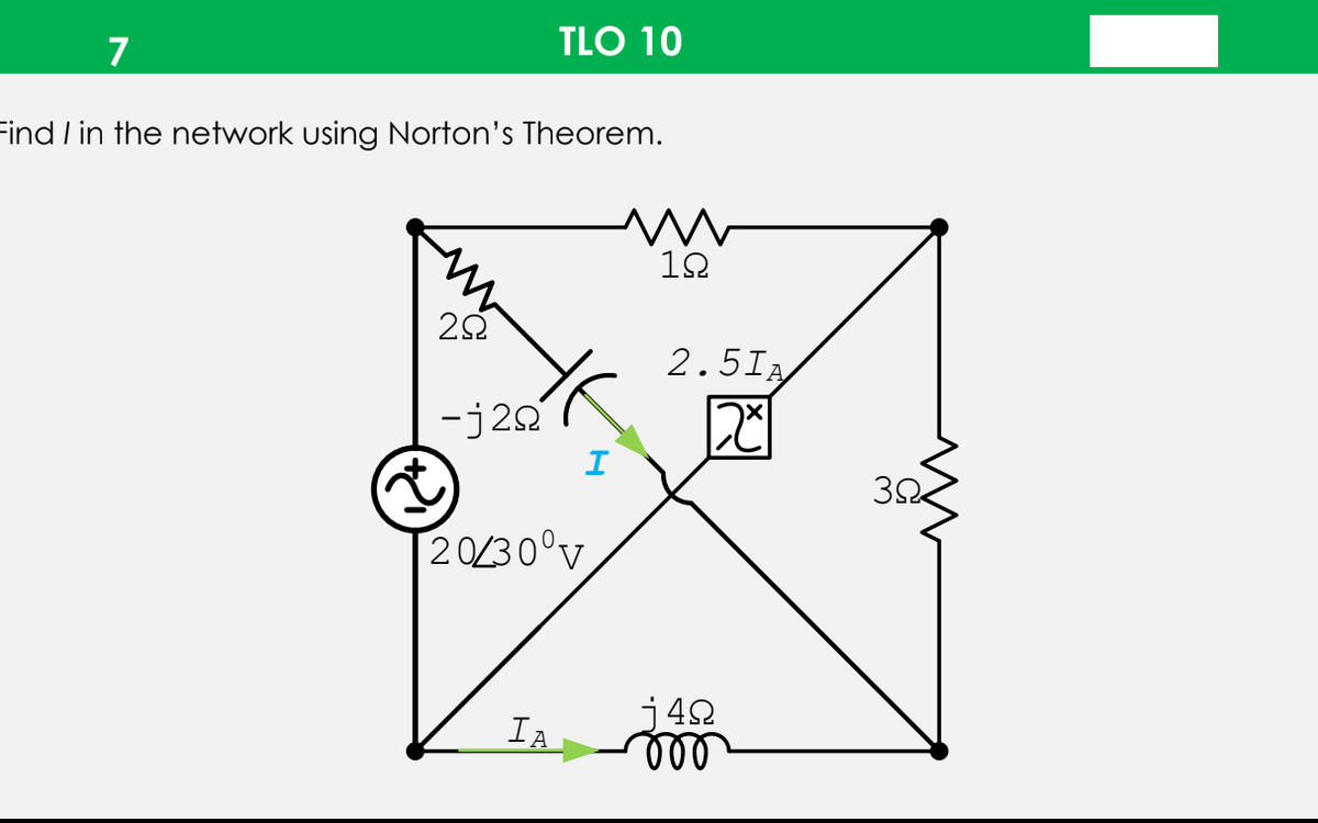 7
TLO 10
Find / in the network using Norton's Theorem.
12
2.5IA
-j2
32
2030°v
j42
ll
IA
