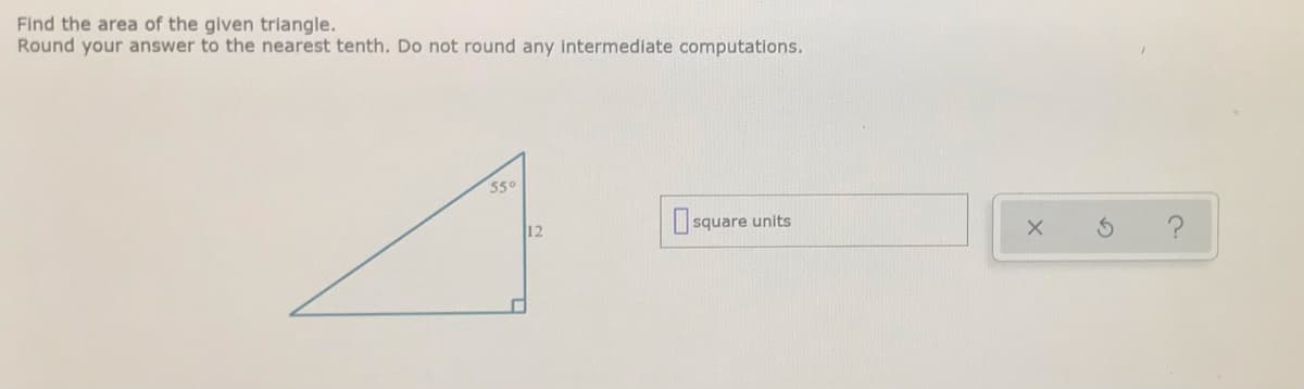 Find the area of the given triangle.
Round your answer to the nearest tenth. Do not round any intermediate computations.
55°
O squ
12
square units
