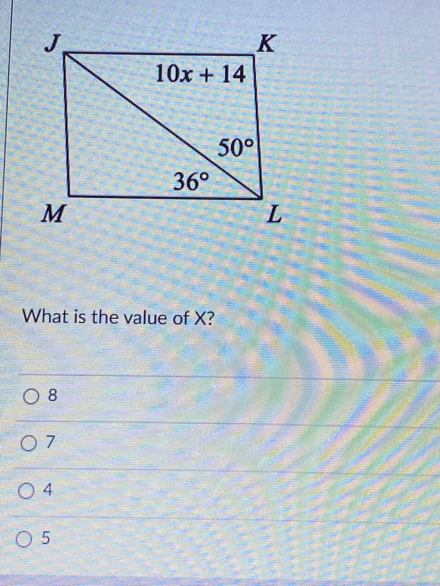 10x + 14
50°
36°
M
What is the value of X?
8.
O 7
0 4
O 5
