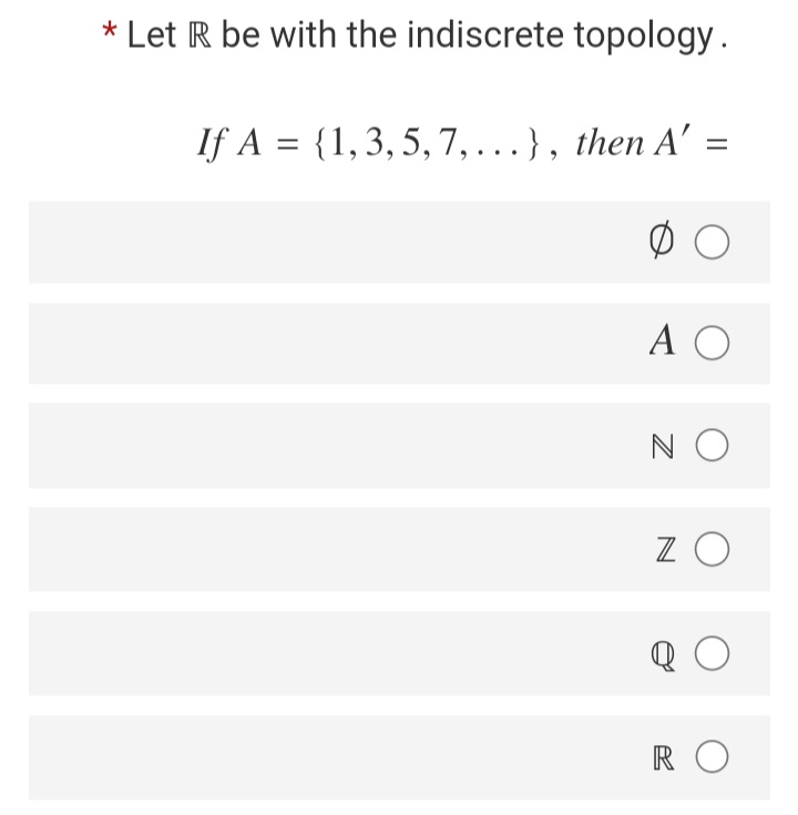 * Let R be with the indiscrete topology.
If A = {1,3,5, 7, ...}, then A' =
A O
N O
R O
