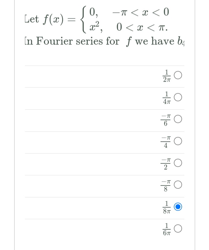 0,
0 < x < T.
-ㅠ<X<0
Let f(x) =
In Fourier series for f we have b4
70
70
1
