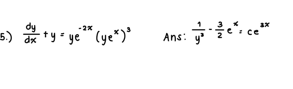 dy
5.) dx
-2x
+y = ye
+y = ye (ye*) ³
1
3X
е :
3-7e²ce²
ce ³2
Ans: y³