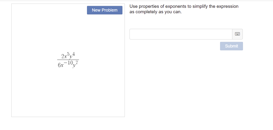 6.x
New Problem
Use properties of exponents to simplify the expression
as completely as you can.
Submit