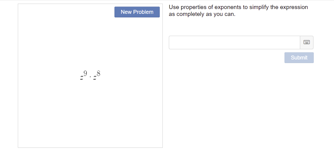 9.-8
New Problem
Use properties of exponents to simplify the expression
as completely as you can.
Submit