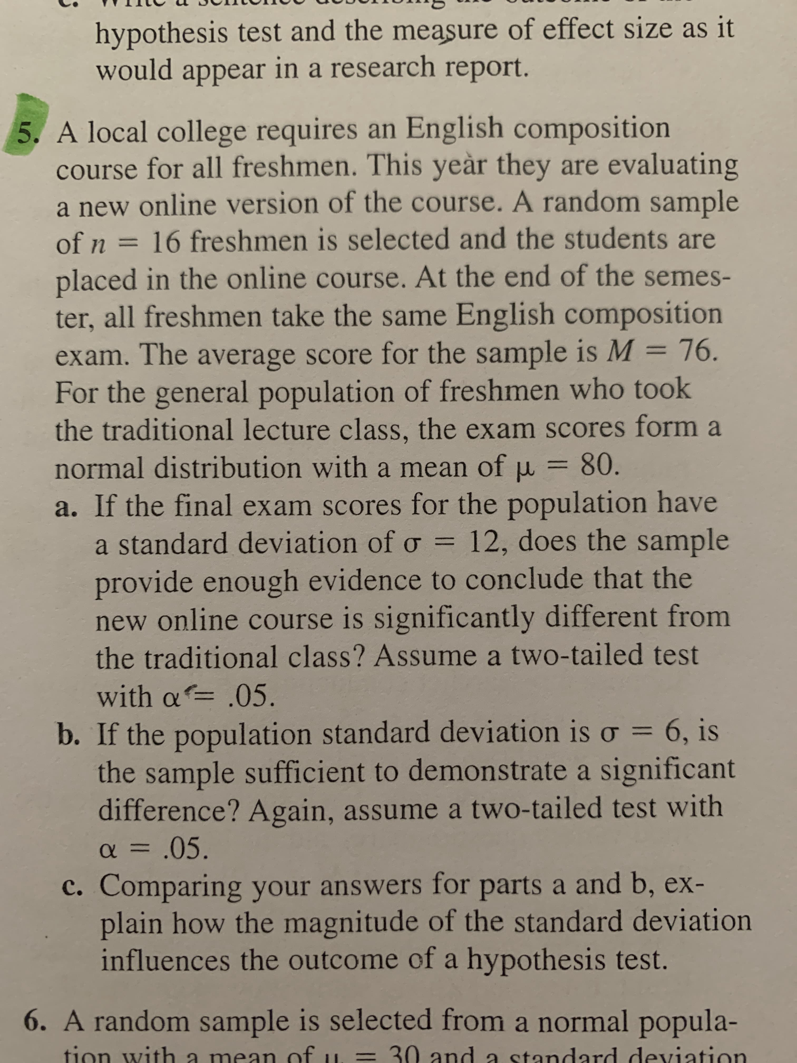 A local college requires an English composition
course for all freshmen. This yeàr they are evaluating
a new online version of the course. A random sample
of n = 16 freshmen is selected and the students are
placed in the online course. At the end of the semes-
