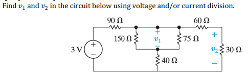 Find v, and vą in the circuit below using voltage and/or current division.
90 Ω
60 Ω
150 Ω5
V1
75 N
3 V
υ 30 Ω
:40 Ω
