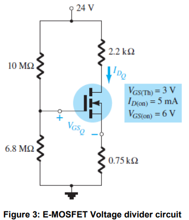 24 V
10 ΜΩ
6.8 ΜΩ
| 0.75 ΚΩ
Figure 3: E-MOSFET Voltage divider circuit
TAI
2.2 ΚΩ
IDQ
VGSQ
VGS(Th) = 3 V
ID(on) = 5 mA
VGS(on) = 6 V