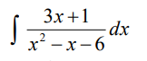 S
3x+1
- dx
x²-x-6