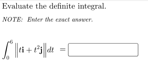 Evaluate the definite integral.
NOTE: Enter the exact answer.
ti + *i| dt
