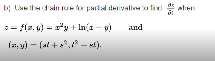 b) Use the chain rule for partial derivative to find 2
when
z = f(x, y) = x²y + ln(x + y)
and
(x, y) = (st + s² , t² + st).
