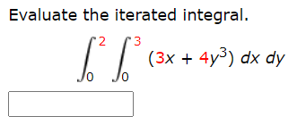 Evaluate the iterated integral.
(3x + 4y3) dx dy

