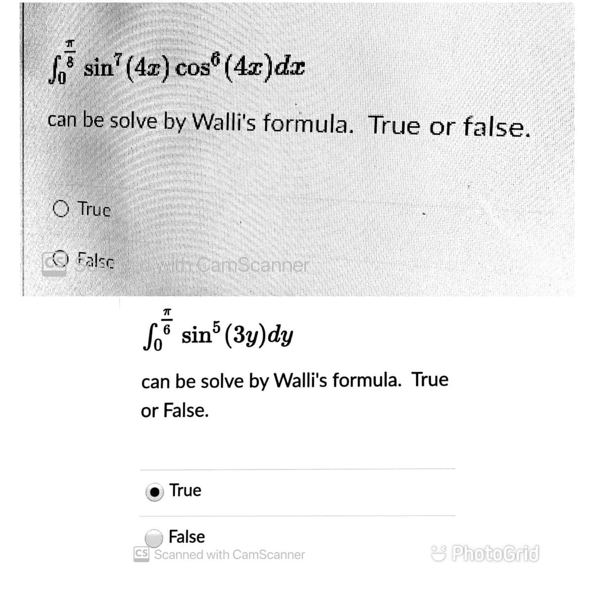 i sin' (42) cos (4x)da
can be solve by Walli's formula. True or false.
O True
O False GamScanner
L sin° (3y)dy
6
can be solve by Walli's formula. True
or False.
True
False
& PhotoGrid
CS Scanned with CamScanner

