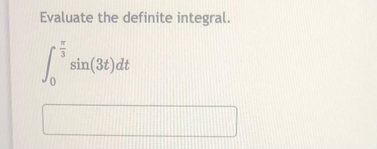 Evaluate the definite integral.
sin(3t)dt
