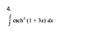 4.
csch² (1 + 3x) dx