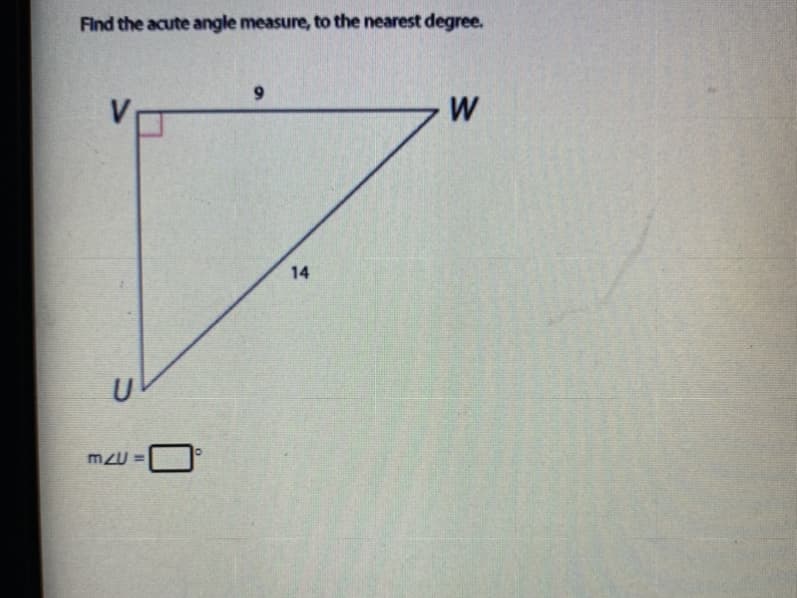 Find the acute angle measure, to the nearest degree.
W
14
m2U =
