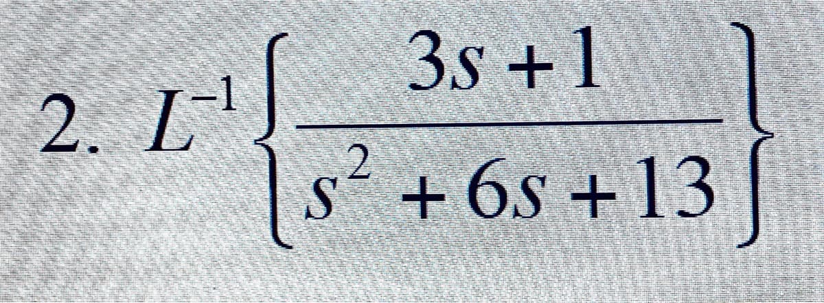 2. L.
|s
3s+1
+ 6s +13
