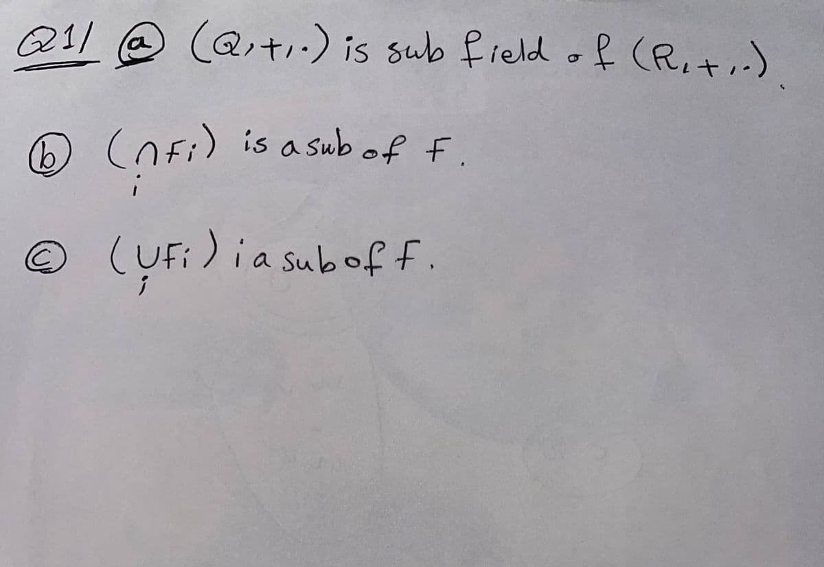 Q11 @ (Qti-) is sub field o ff (R,t,)
a
O (nfi) is a sub of F.
© (UFi) ia suboff.
